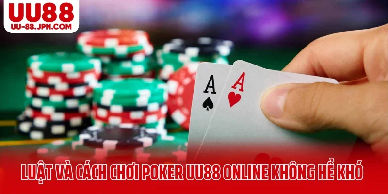 Chi tiết luật và cách chơi Poker UU88 online không hề khó Chi tiết luật và cách chơi Poker UU88 online không hề khó