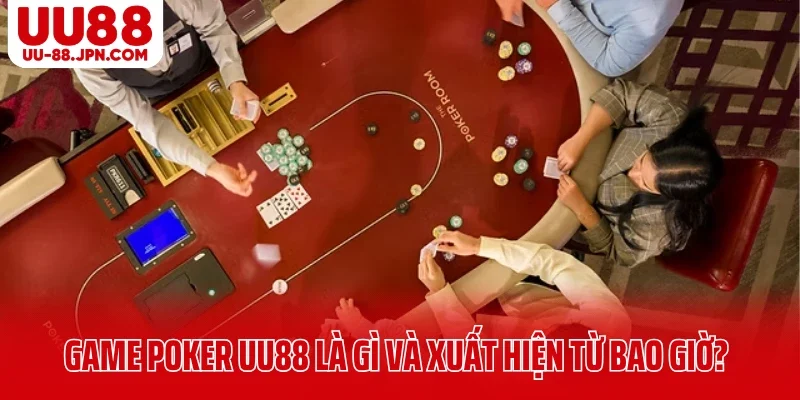 Game Poker UU88 là gì và xuất hiện từ bao giờ? Game Poker UU88 là gì và xuất hiện từ bao giờ?