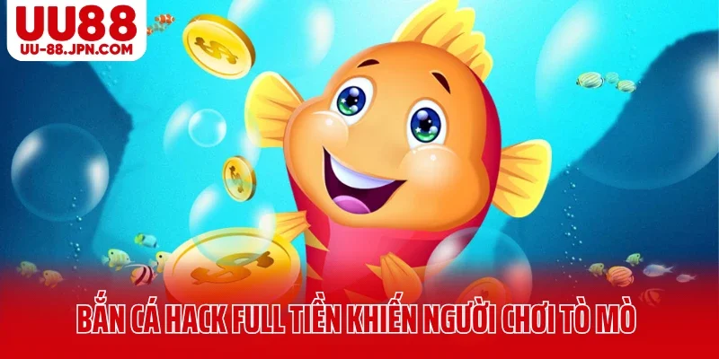 Bắn Cá Hack Full Tiền Có Thật Không Hay Chỉ Là Chiêu Trò? 5 Giới thiệu bắn cá hack full tiền UU88 khiến người chơi tò mò